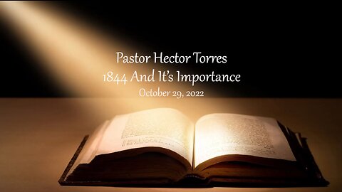 1844 And It’s Importance - Pastor Hector Torres