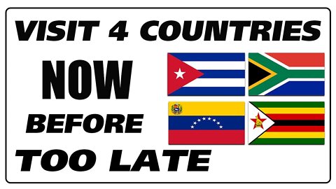 Visit 4 Countries Now, Before It Is Too Late
