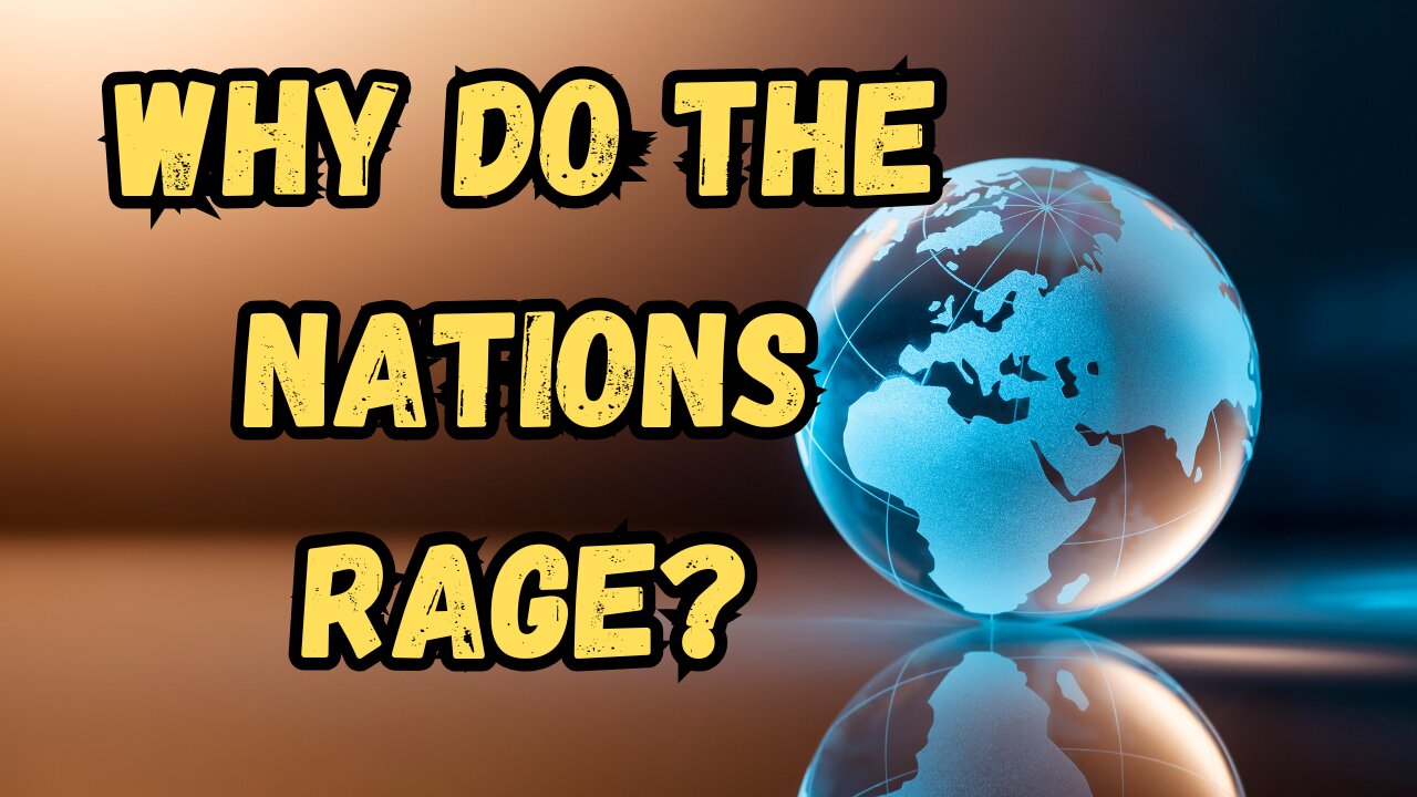 Why Do The Nations Rage?