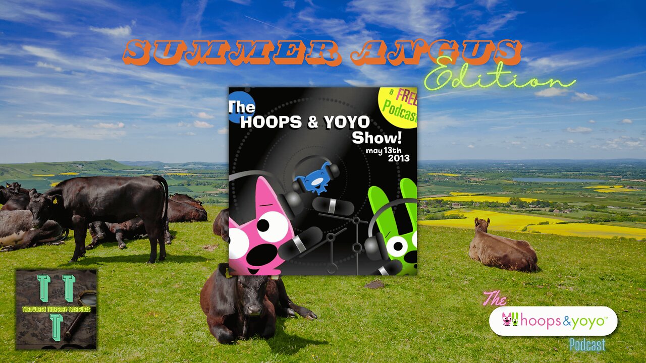 Summer Angus Edition | May 2013 | the hoops & yoyo podcast | TTT (4K)