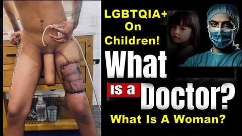 What is a Sick Satanic Pedophile LGBTQIA+ Gender-Affirming Doctor? (Trailer)