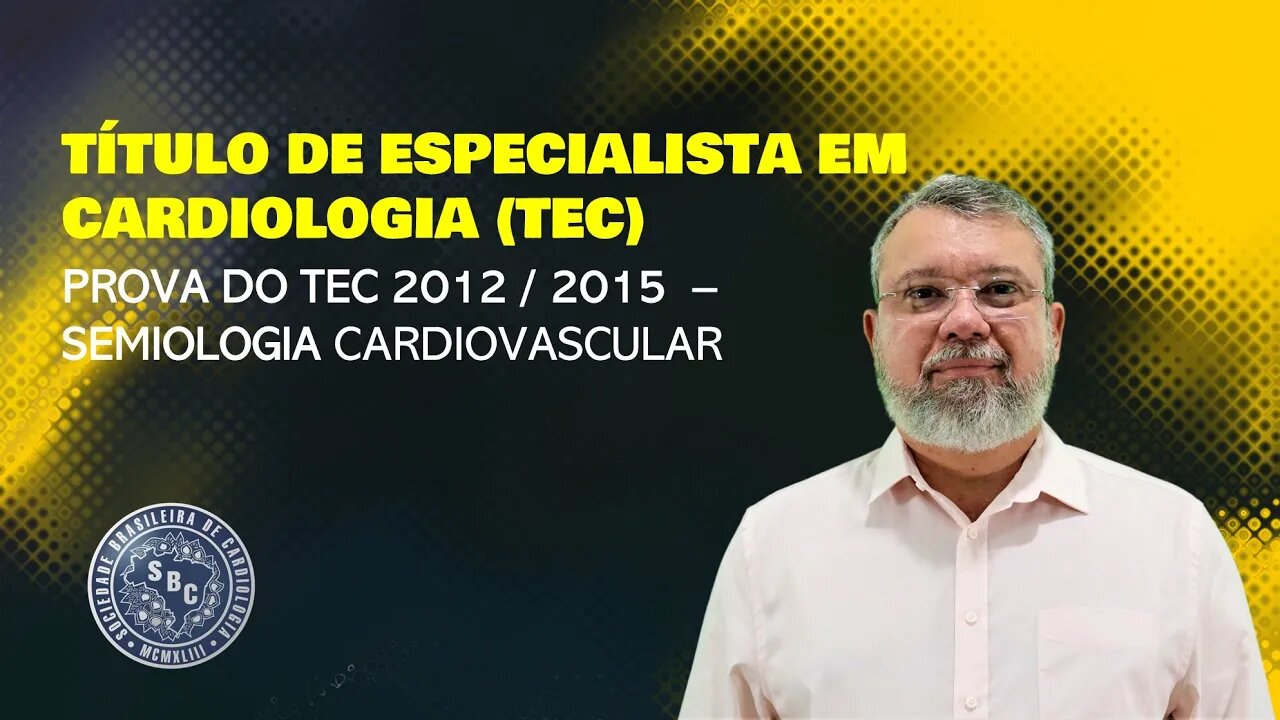 PROVA DO TEC 2012 / 2015 - SEMIOLOGIA CARDIOVASCULAR