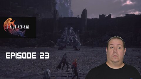 Huge Final Fantasy fan plays Final Fantasy XVI for the first time | game play | episode 23