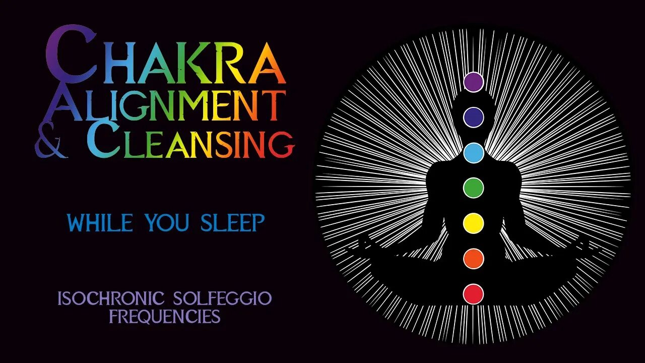 Chakra Alignment & Cleansing with Isochronic & Solfeggio Frequencies