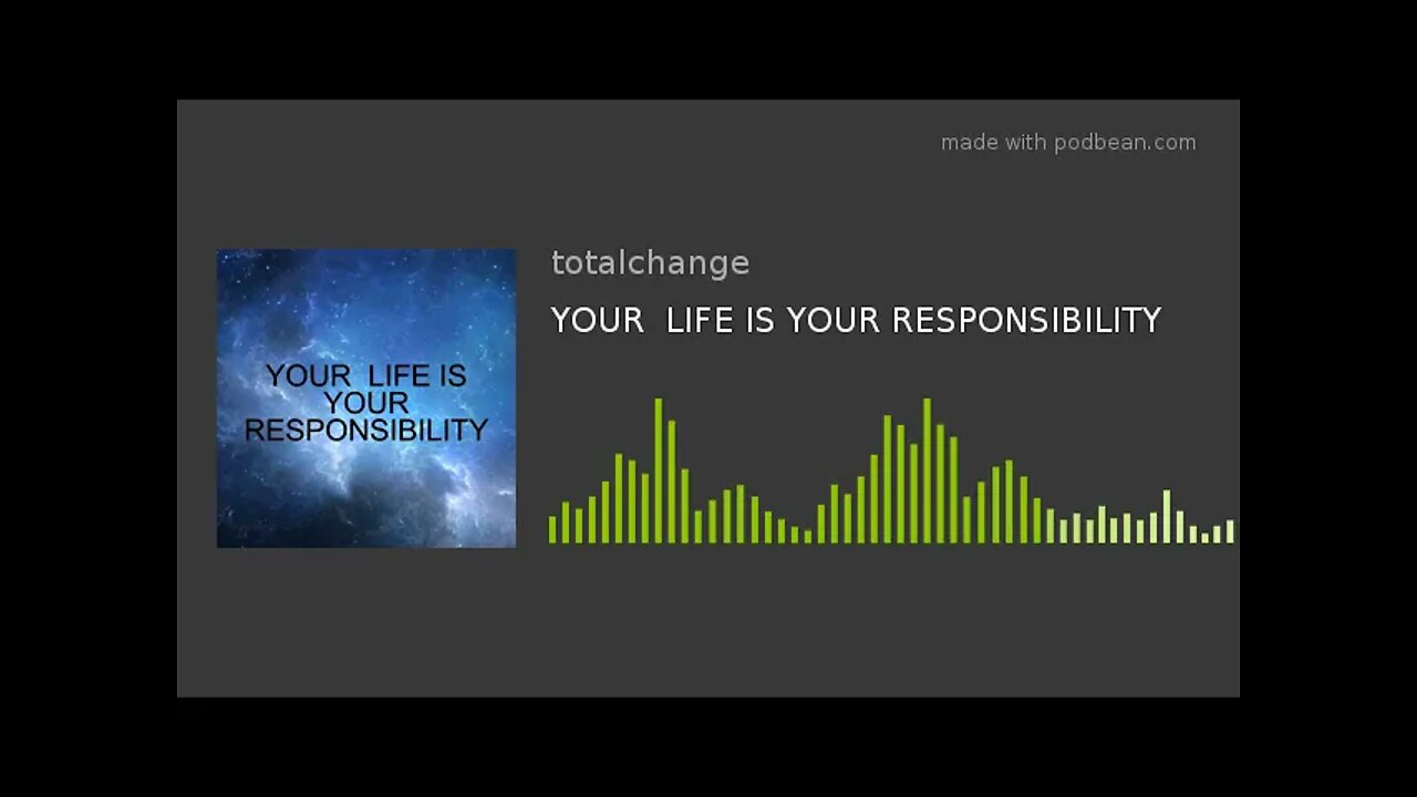 YOUR LIFE IS YOUR RESPONSIBILITY