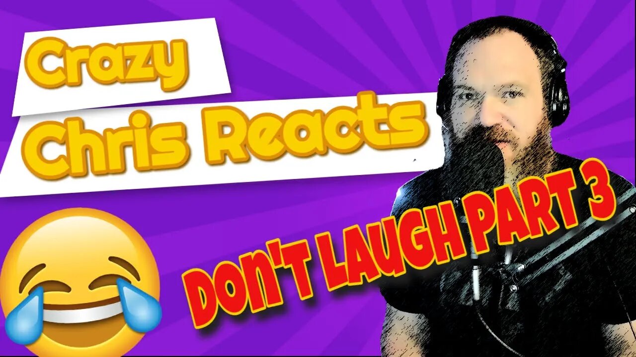 Crazy Chris Reacts - Don't laugh part 3