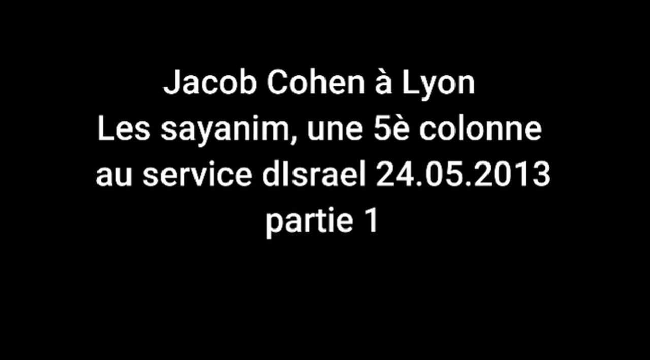 Jacob Cohen à Lyon - Les sayanim, une 5è colonne au service d'Israel 24.05.2013 partie 1