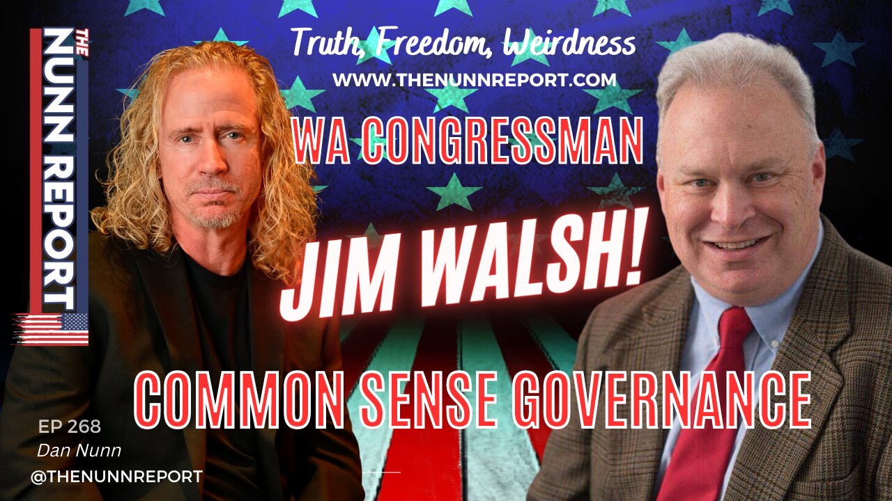 Ep 268 WA Congressman Jim Walsh - Common Sense Governance | The Nunn Report w/ Dan Nunn