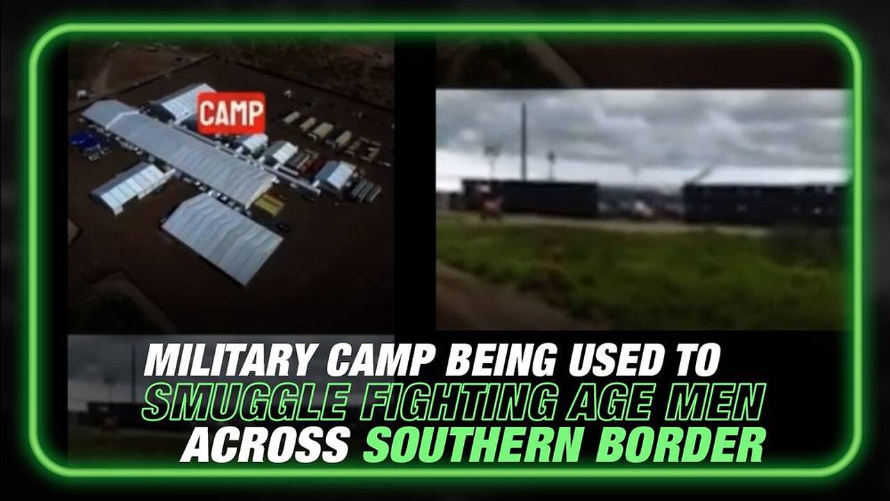 Witnesses Confirm Military Camp Being Used to Bring in Fighting Age Males Across Southern Border