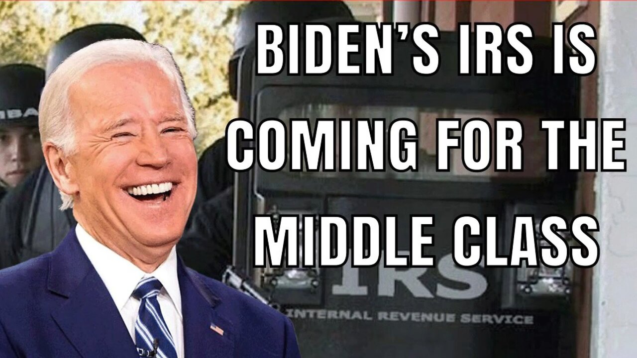 Biden’s IRS is coming for the middle class