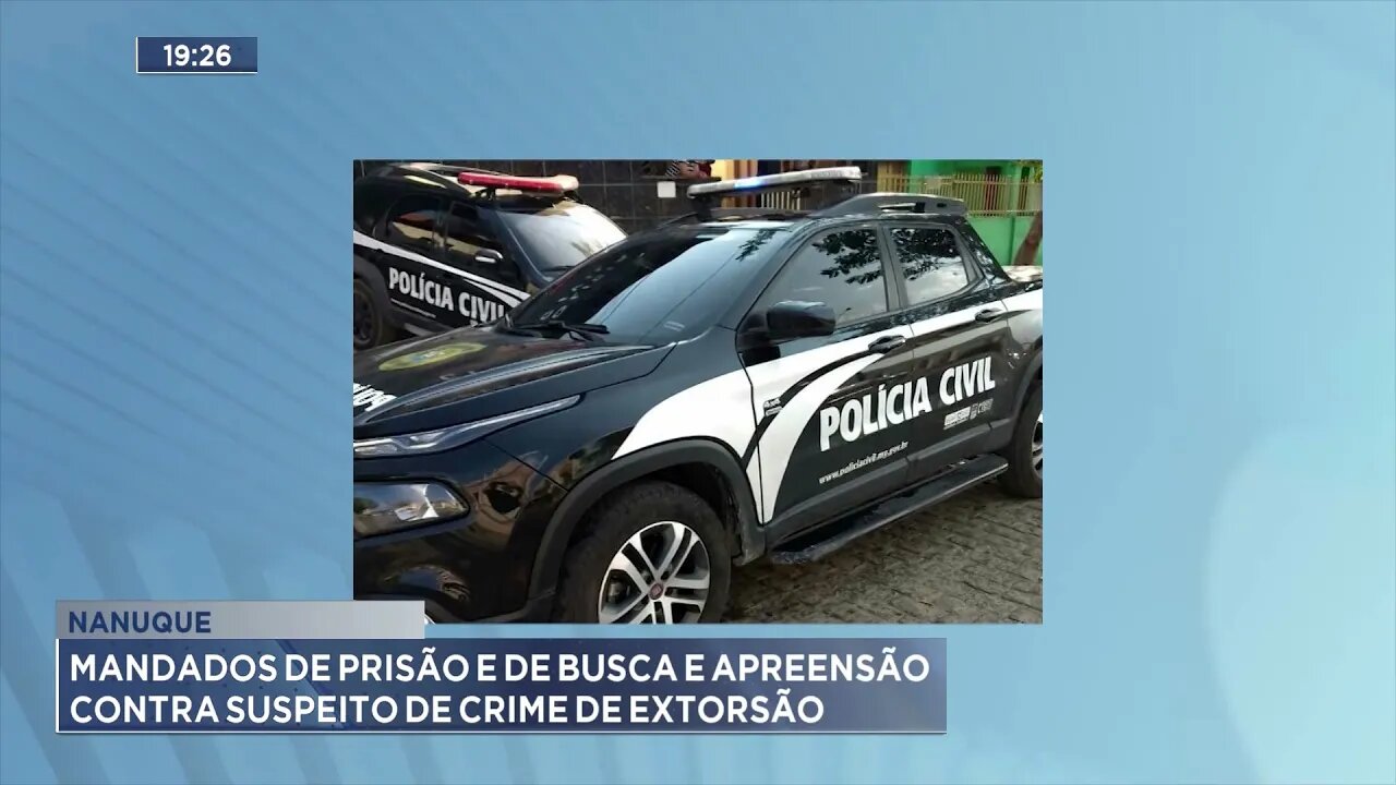 Nanuque: Mandados de prisão e de busca e apreensão contra suspeito de crime de extorsão