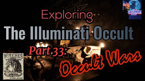 Exploring the Illuminati Occult Part 33: Occult Wars