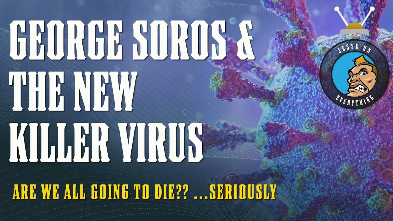 The TERRIFYING NEW Killer Virus & How GEORGE SOROS Plays into EVERYTHING...