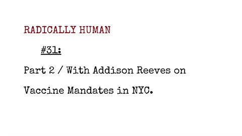 Radically Human Podcast #31: Part 2 / With Addison Reeves on Vaccine Mandates in NYC