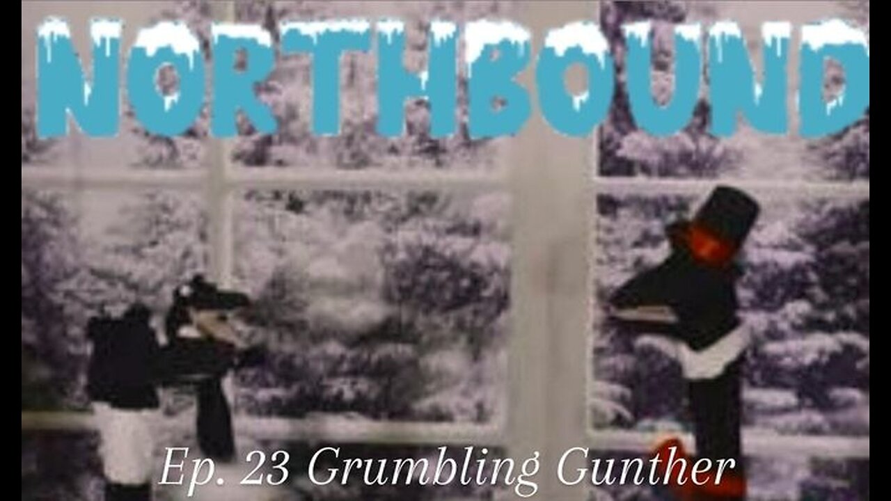 Northbound: Ep. 23 Grumbling Gunther