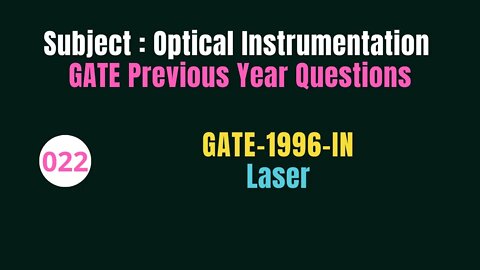 022 | GATE 1996 | Laser | Previous Year Gate Questions on Optical Instrumentation