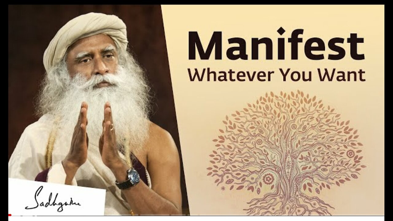 How To Manifest What You Really Want. Sadguru' life changing lesson.