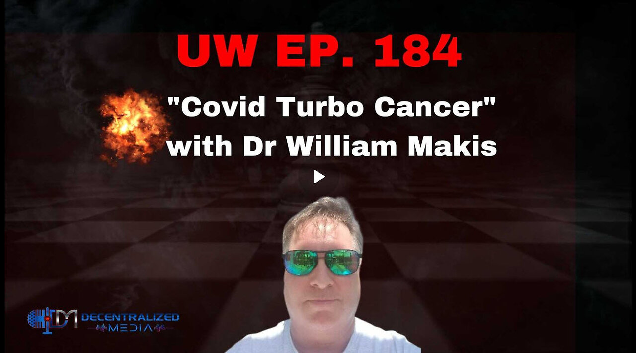 Unrestricted Warfare Ep. 184 | "Covid Turbo Cancer" with Dr William Makis