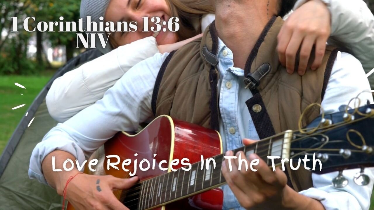 Love Rejoices In The Truth - 1 Corinthians 13:6 NIV