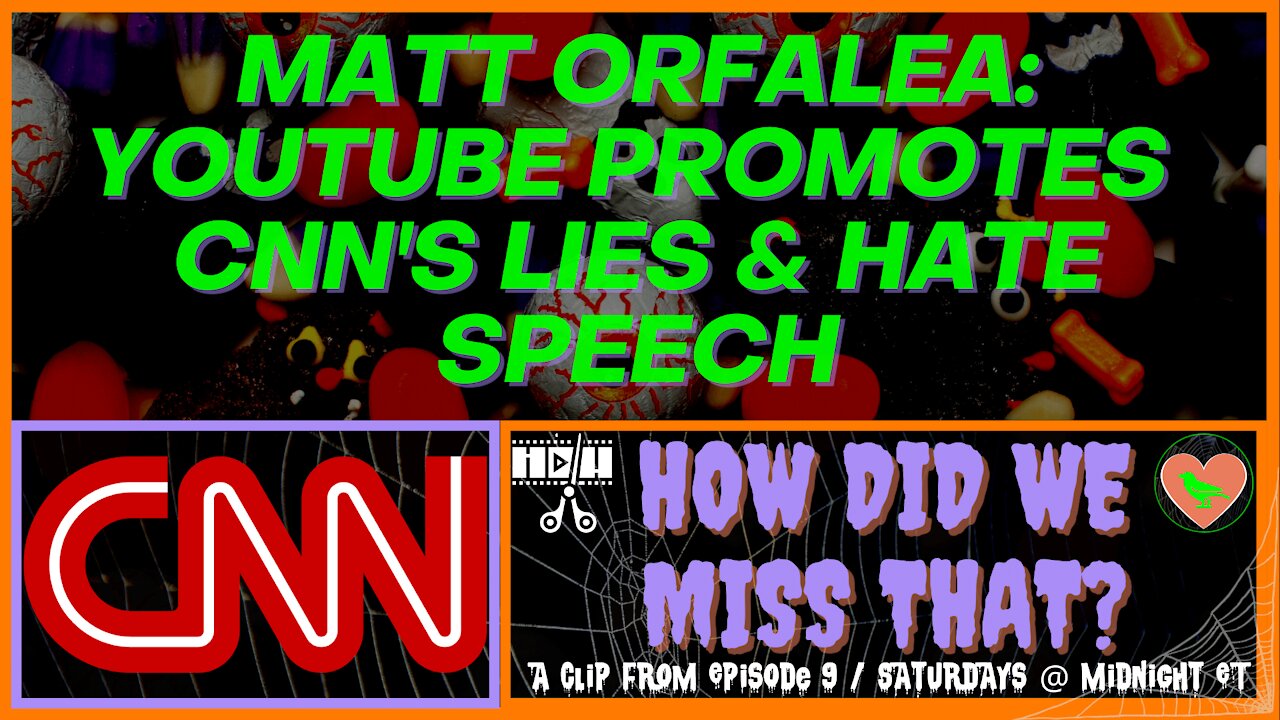 Matt Orfalea | YouTube Promotes CNN's Lies & Hate Speech [react] from "How Did We Miss That?" Ep 09