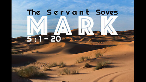Mark 5:1-20 "The Servant Saves"