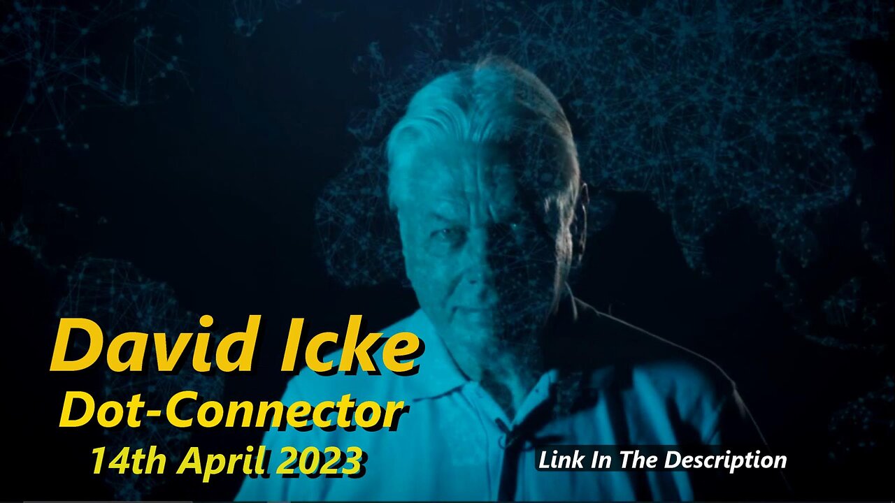 DAVID ICKE - Dot Connector 14th April 2023