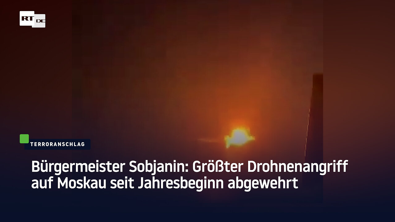 Bürgermeister Sobjanin: Größter Drohnenangriff auf Moskau seit Jahresbeginn abgewehrt