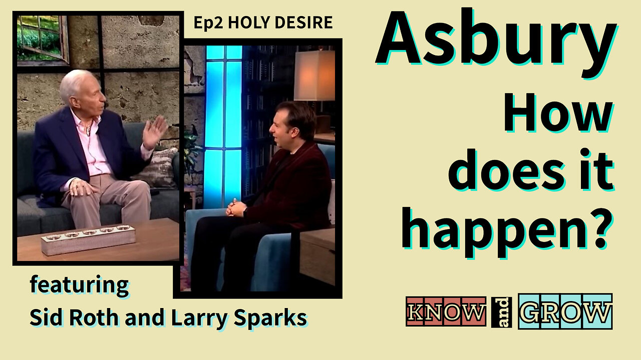 Asbury - How does it happen? - with Sid Roth and Larry Sparks | Holy Desire Ep2 | Know and Grow