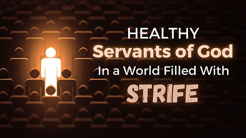 Living as Healthy Servants of God in a World Filled with STRIFE