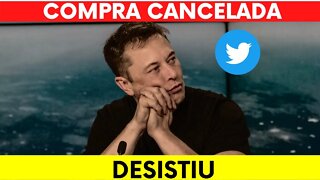 ELON MUSK DESISTE DE COMPRAR O TWITTER