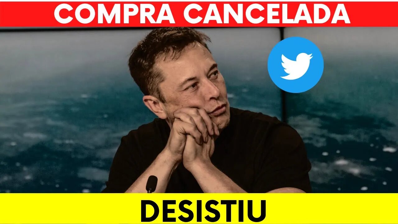 ELON MUSK DESISTE DE COMPRAR O TWITTER