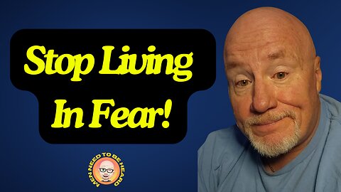 Stop Living In Fear!