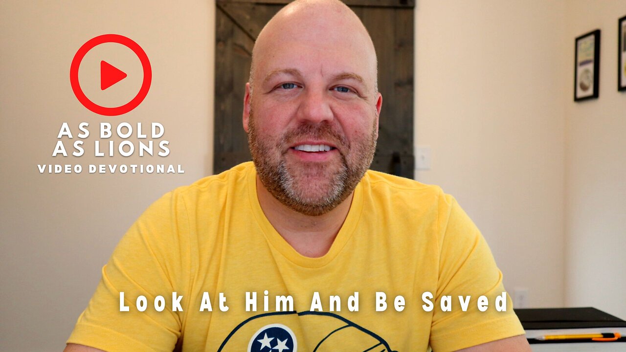 Look At Him And Be Saved | AS BOLD AS LIONS DEVOTIONAL | April 7, 2023