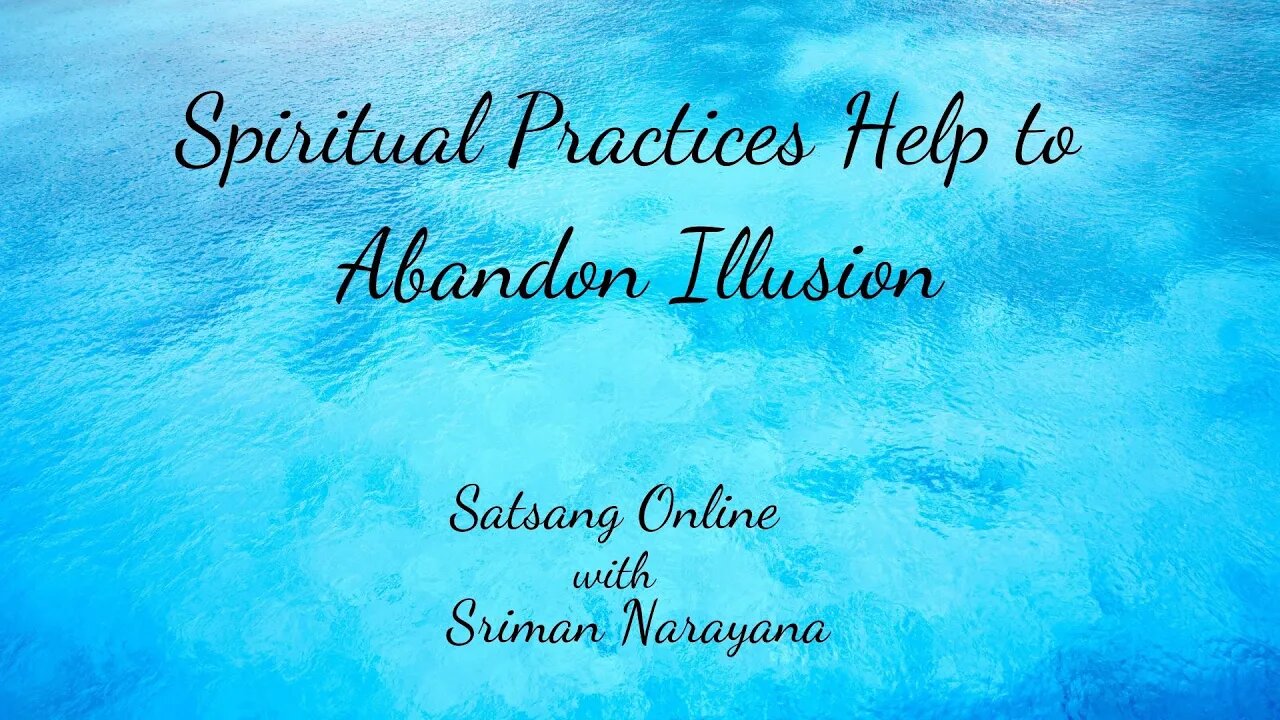 Spiritual Practices Help to Abandon Illusion.