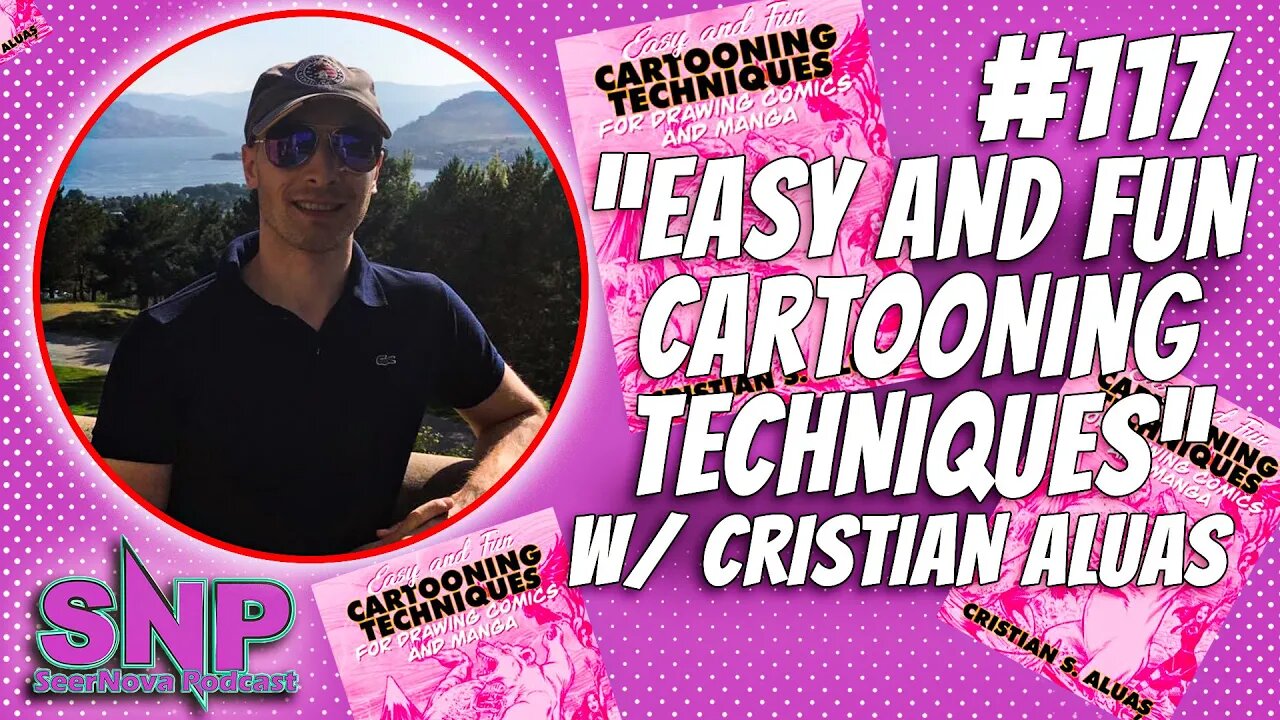 Easy and Fun Cartooning Techniques W/ Cristian Aluas-SeerNova Podcast Ep 117