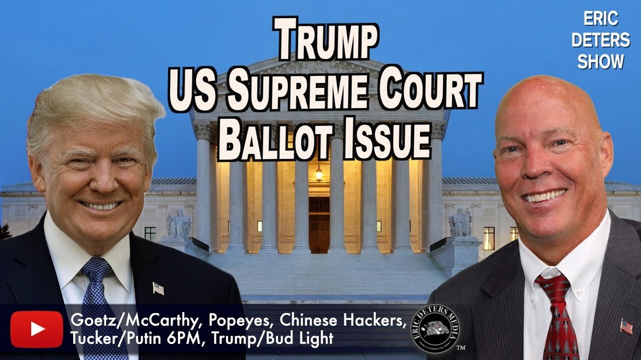 Trump US Supreme Court Ballot Issue | Eric Deters Show