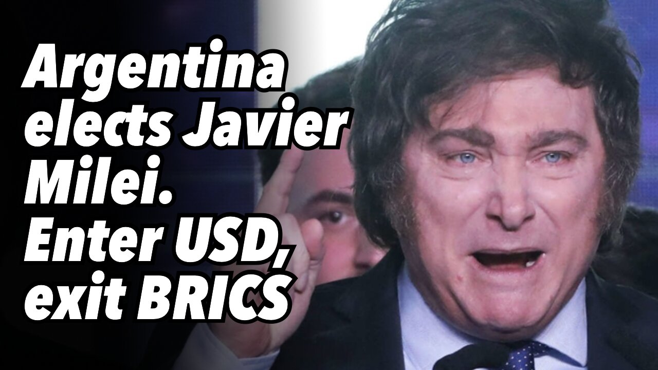 Argentina elects Javier Milei. Enter USD, exit BRICS