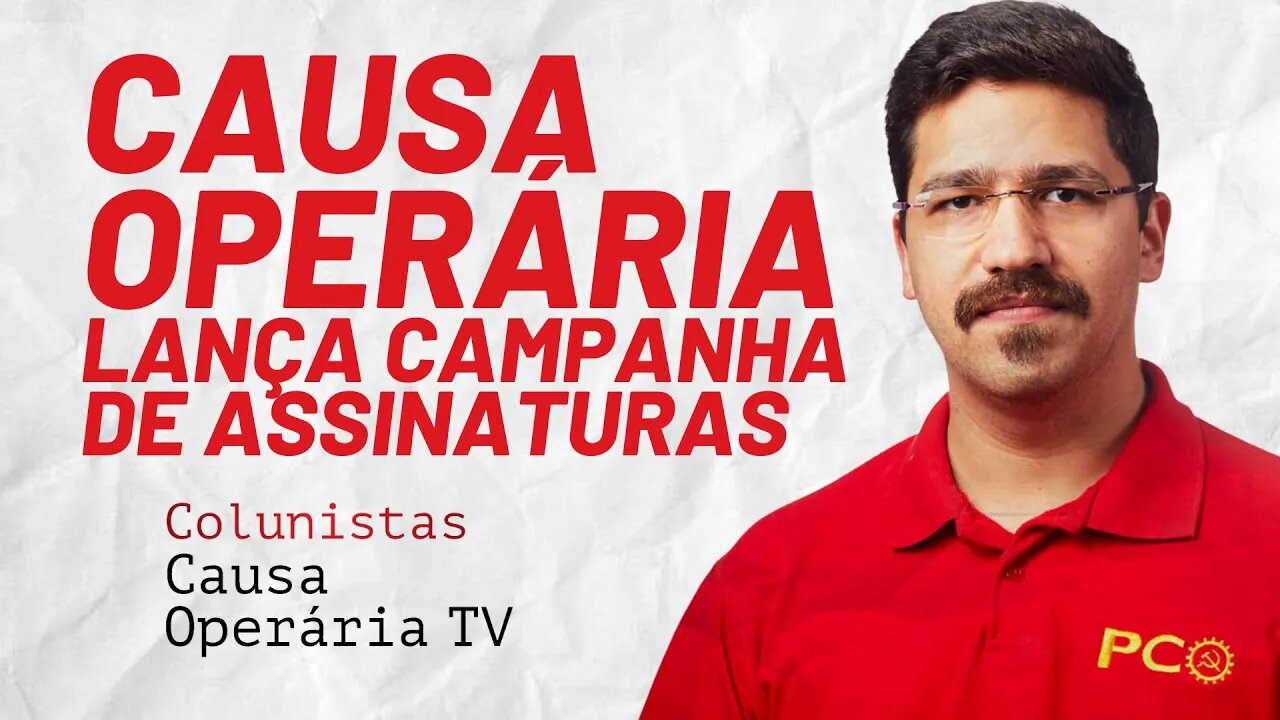 Causa Operária lança campanha de assinaturas no sábado, 4/12 - Colunistas da COTV | Rafael Dantas