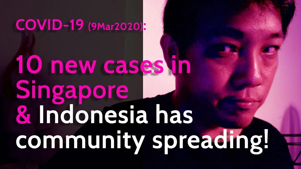 COVID-19: 10 new cases in Singapore & Indonesia has community spreading! (9 March 2020)