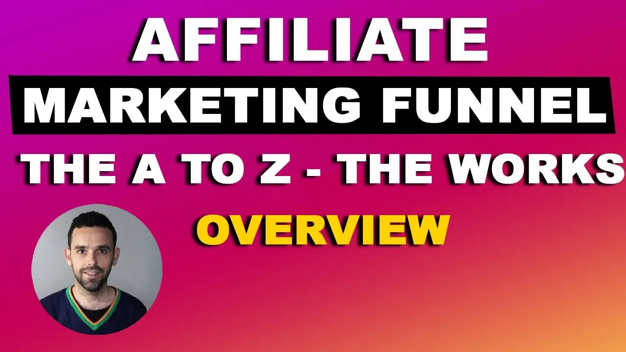 Affiliate Marketing Funnel the A to Z - The Works [Overview]