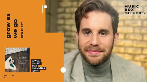 [Music box melodies] - Grow as we go by Ben Platt