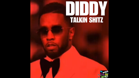 DIDDY TALKIN SHITZ