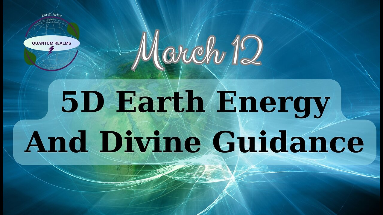 5D Earth Energy and Divine Guidance - March 13, 2024