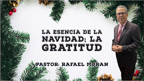 La esencia de la navidad; La gratitud ll Pastor Rafael Moran