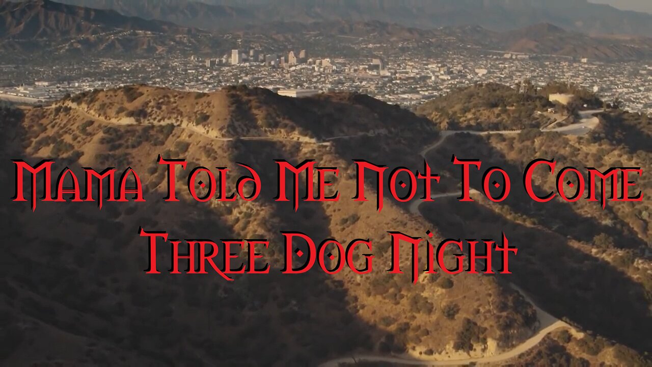 Mama Told Me Not To Come Three Dog Night