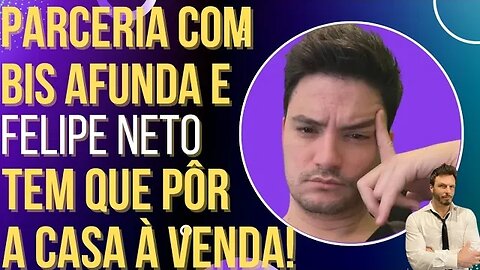 Parceria com Bis afunda e Felipe Neto tem que colocar a casa à venda!