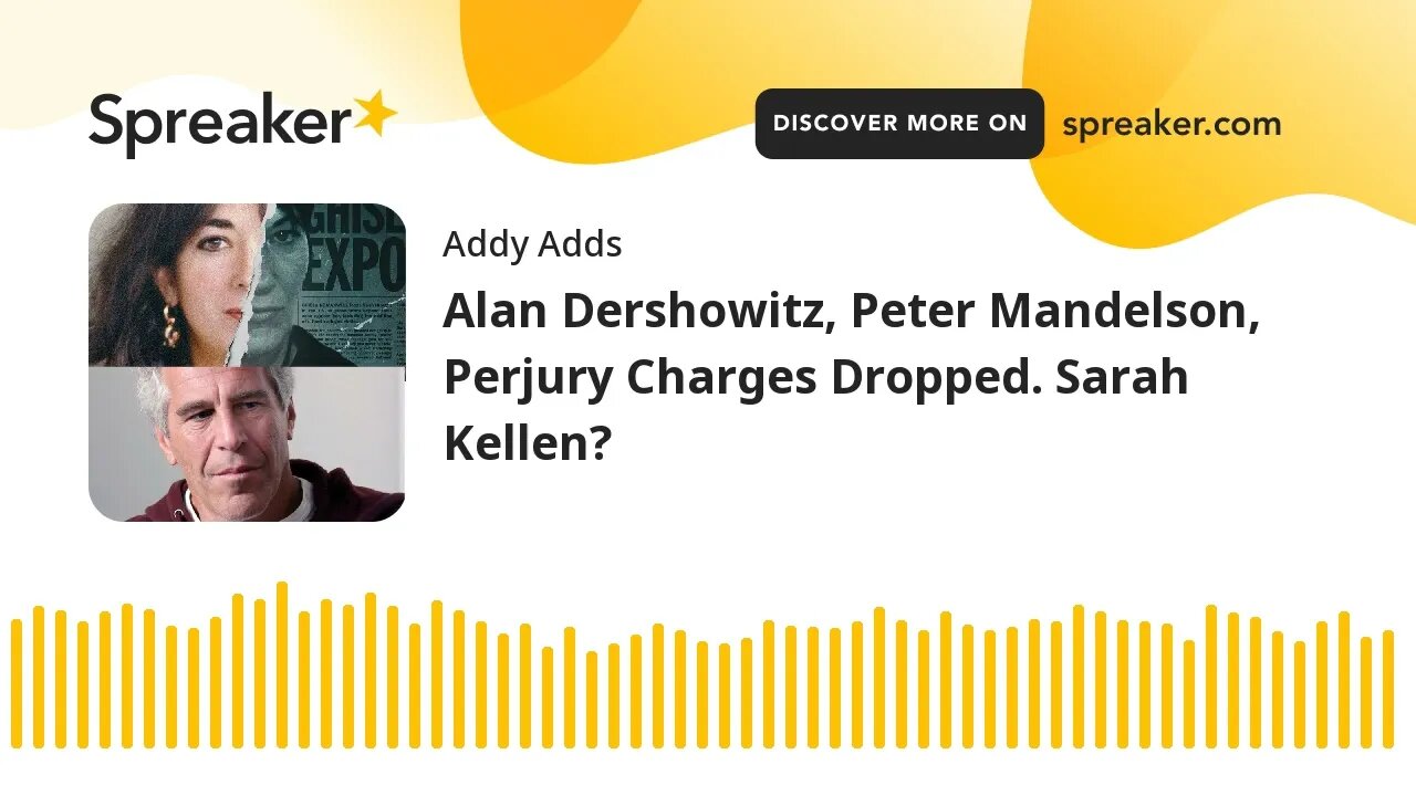 Alan Dershowitz, Peter Mandelson, Perjury Charges Dropped. Sarah Kellen?