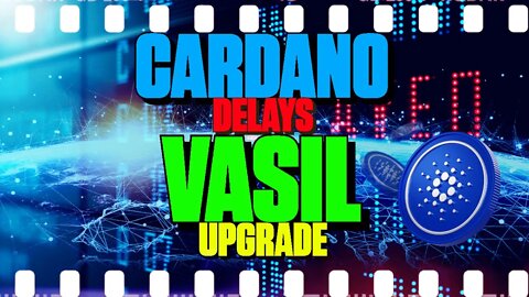 Cardano Delays Vasil Upgrade - 139