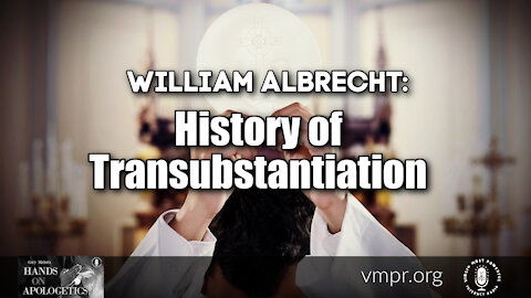 30 Nov 21, Hands on Apologetics: History of Transubstantiation