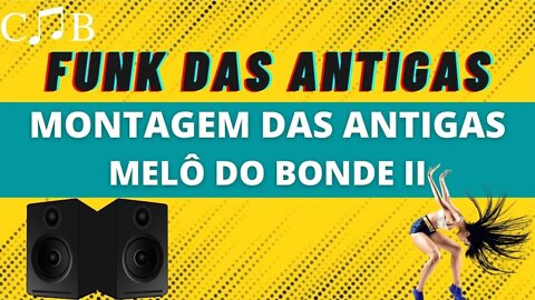 Montagem das Antigas - Melô do Bonde II